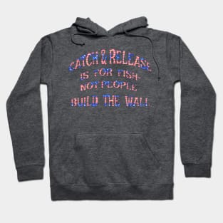 Build Border Wall End Catch & Release Hoodie